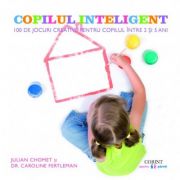 Copilul inteligent. 100 de jocuri creative pentru copilul intre 3 si 5 ani - julian chomet, caroline fertleman