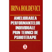 Ameliorarea performantelor individuale prin tehnici de psihoterapie ( Irina Holdevici ) de la librariadelfin.ro imagine 2021