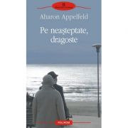 Pe neasteptate, dragoste (Aharon Appelfeld)