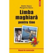 Limba maghiara pentru tine. Editia a II-a revazuta - Andrei Gancz