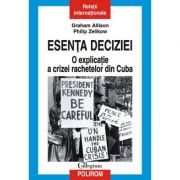 Esenta deciziei - O explicatie a crizei rachetelor din Cuba (Graham T. Allison)