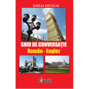 Ghid de conversatie Roman - Englez (Emilia Neculai)