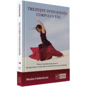 Trezeste Inteligenta Corpului Tau (Moshe Feldenkrais) librariadelfin.ro imagine 2022