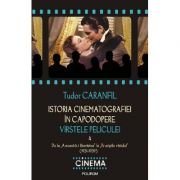 Istoria cinematografiei in capodopere - Varstele peliculei - Volumul 4 (Tudor Caranfil)