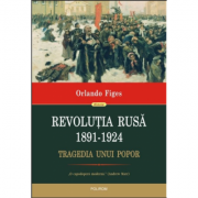Revolutia Rusa (1891-1924). Tragedia unui popor – Orlando Figes La Reducere de la librariadelfin.ro imagine 2021