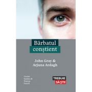 Barbatul constient - john gray, arjuna ardagh