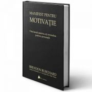 Manifest pentru motivatie. 9 declaratii pentru a-ti revendica puterea personala - Brendon Burchard