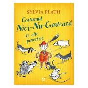 Costumul Nici-Nu-Conteaza si alte povestiri – Sylvia Plath de la librariadelfin.ro imagine 2021