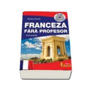 Franceza fara profesor. Curs practic cu CD - Monica Vizonie