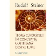 Teoria cunoasterii in conceptia goetheana despre lume - rudolf steiner