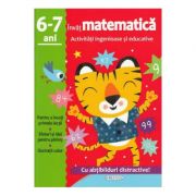 Invat matematica. Activitati ingenioase si educative pentru 6-7 ani de la librariadelfin.ro imagine 2021