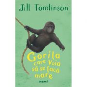 Gorila care voia sa se faca mare - Jill Tomlinson