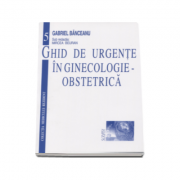 Ghid de urgente in ginecologie-obstetrica – Gabriel Banceanu Medicina ( Carti de specialitate ). Obstretica si Ginecologie imagine 2022