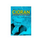 Cioran, un aventurier nemiscat – Ciprian Valcan de la librariadelfin.ro imagine 2021
