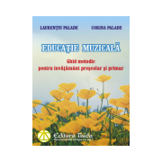 Educatie muzicala. Ghid metodic pentru invatamant prescolar si primar - Corina Palade