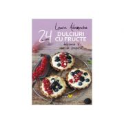 Dulciuri cu fructe. 24 de retete delicioase si usor de preparat – Laura Adamache Sfaturi Practice. Gastronomie imagine 2022