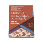Limba si literatura romana. ghid de pregatire, pentru clasa a xii-a
