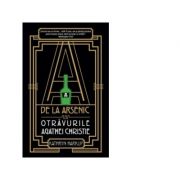 A de la Arsenic. Otravurile Agathei Christie - Katryn Harkup