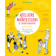 Ateliere Montessori si jocuri pentru educative copii. 52 de saptamani de pedagogie activa in familie – Elsa Thiriot librariadelfin.ro poza noua