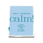 Calm! Calea originala spre o viata mai buna – Sandy Newbigging De La librariadelfin.ro Carti Dezvoltare Personala 2023-06-01