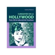 Curiozitati de la Hollywood-Peste 300 de indiscretii din Tinseltown (Aubrey Malone)