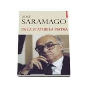 De la statuie la piatra – José Saramago Beletristica. Literatura Universala. Proza, eseistica imagine 2022