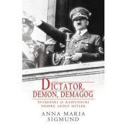 Dictator, Demon, Demagog. Intrebari si raspunsuri despre Adolf Hitler – Anna Maria Sigmund librariadelfin.ro