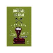 L-am servit pe regele angliei (bohumil hrabal)