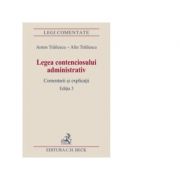 Legea contenciosului administrativ. Editia 3 – Anton Trailescu, Alin Trailescu librariadelfin.ro