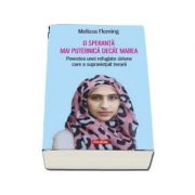 O speranta mai puternica decat marea. Povestea unei refugiate siriene care a supravietuit terorii – Melissa Fleming librariadelfin.ro
