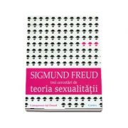 Teoria sexualitatii. Trei cercetari - Sigmund Freud