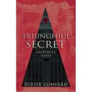 Triunghiul secret. lacrimile papei - didier convard