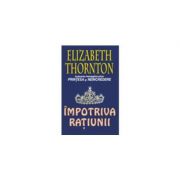 Impotriva ratiunii – Elizabeth Thornton Beletristica. Literatura Universala. Romantice imagine 2022