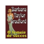O femeie de succes – Barbara Taylor Bradford librariadelfin.ro