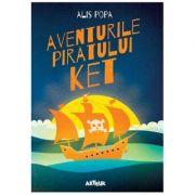 Aventurile piratului Ket – Alis Popa Carti pentru Premii Scolare. Beletristica. Literatura română imagine 2022