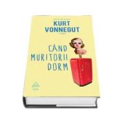 Cand muritorii dorm – Kurt Vonnegut librariadelfin.ro
