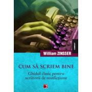 Cum sa scriem bine. Ghidul clasic pentru scriitorii de nonfictiune – William Zinsser librariadelfin.ro