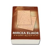 Mircea eliade. pagini regasite - mircea handoca