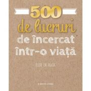 500 de lucruri de incercat intr-o viata – Elise de Rijck librariadelfin.ro