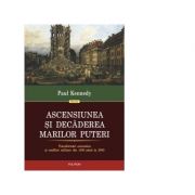 Ascensiunea si decaderea marilor puteri. Transformari economice si conflicte militare din 1500 pana in 2000 – Paul Kennedy (1500 imagine 2022