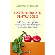 Carte de bucate pentru copii - 141 retete verificate si sfaturi pentru alimentatia copiilor cu varsta intre 6 luni si 4 ani - alexandra rotaru