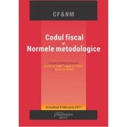 Codul fiscal si normele metodologice. editie actualizata 9 februarie 2017