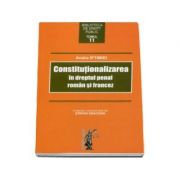 Constitutionalizarea in dreptul penal roman si francez – Andra Iftimiei librariadelfin.ro