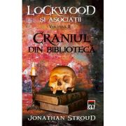 Craniul din biblioteca. Seria Lockwood si asociatii vol. 2 – Jonathan Stroud librariadelfin.ro