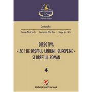 Directiva. Act de dreptul Uniunii Europene si dreptul roman (Daniel Mihail Sandru, Mihai Banu, Dragos Alin Calin) imagine libraria delfin 2021