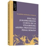 Efectele jurisprudentei Curtii de la Strasbourg asupra procesului penal roman – Ramona Mihaela Coman librariadelfin.ro imagine 2022