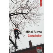 Gastarbeiter – Mihai Buzea Beletristica. Literatura Romana. Proza diversa imagine 2022