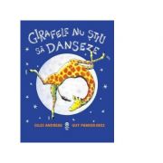 Girafele nu stiu sa danseze - Giles Andreae