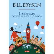 Insemnari de pe o insulă mica – Bill Bryson Beletristica. Literatura Universala. Calatorie imagine 2022