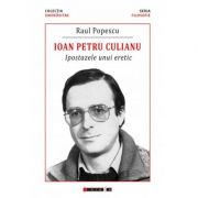 Ioan Petru Culianu - Ipostazele unui eretic - Raul POPESCU